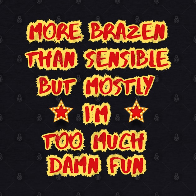 More Brazen than Sensible But Mostly Too Much FUN by SailorsDelight